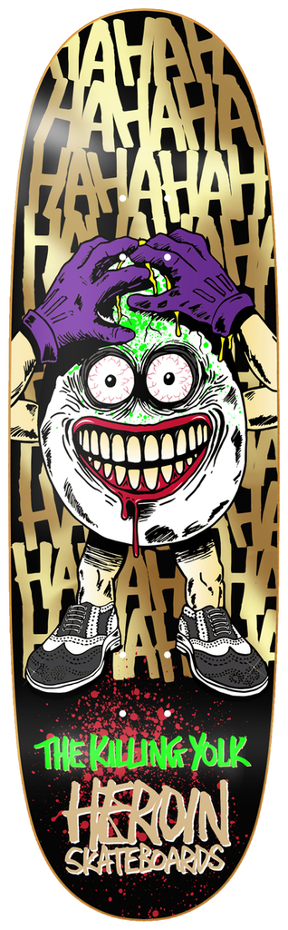 HEROIN TEAM KILLING YOLK SYMMETRICAL SHAPED DECK 9.25