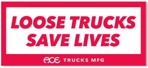 ACE LOOSE TRUCKS SAVE LIVES 5" STICKER
