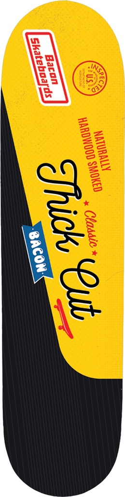 BACON TEAM THICK CUT DECK 8.50